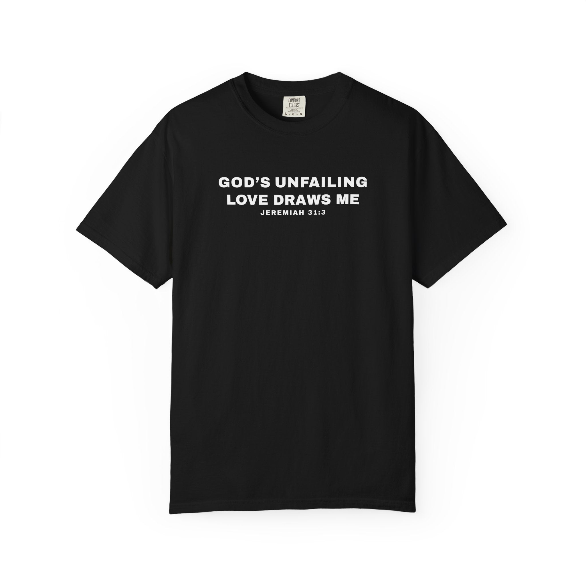 Black t-shirt with God's Unfailing Love Draws Me Jeremiah 31:3 on the chest against a white background